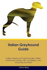 Italian Greyhound Guide Italian Greyhound Guide Includes: Italian Greyhound Training, Diet, Socializing, Care, Grooming, Breeding and More 