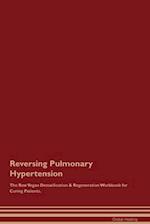 Reversing Pulmonary Hypertension The Raw Vegan Detoxification & Regeneration Workbook for Curing Patients. 