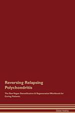 Reversing Relapsing Polychondritis The Raw Vegan Detoxification & Regeneration Workbook for Curing Patients. 