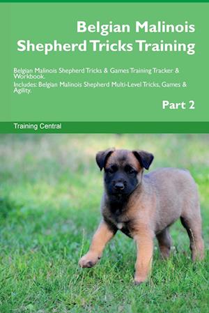 Belgian Malinois Shepherd Tricks Training Belgian Malinois Shepherd Tricks & Games Training Tracker & Workbook. Includes: Belgian Malinois Shepherd