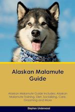 Alaskan Malamute Guide Alaskan Malamute Guide Includes: Alaskan Malamute Training, Diet, Socializing, Care, Grooming, Breeding and More 