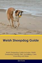 Welsh Sheepdog Guide Welsh Sheepdog Guide Includes: Welsh Sheepdog Training, Diet, Socializing, Care, Grooming, Breeding and More 