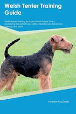 Welsh Terrier Training Guide Welsh Terrier Training Includes: Welsh Terrier Tricks, Socializing, Housetraining, Agility, Obedience, Behavioral Traini