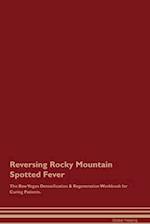 Reversing Rocky Mountain Spotted Fever The Raw Vegan Detoxification & Regeneration Workbook for Curing Patients. 