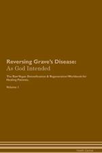 Reversing Grave's Disease: As God Intended The Raw Vegan Plant-Based Detoxification & Regeneration Workbook for Healing Patients. Volume 1 