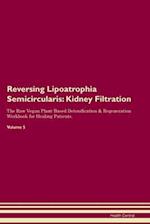 Reversing Lipoatrophia Semicircularis: Kidney Filtration The Raw Vegan Plant-Based Detoxification & Regeneration Workbook for Healing Patients. Volum