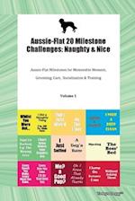 Aussie-Flat 20 Milestone Challenges: Naughty & Nice Aussie-Flat Milestones for Memorable Moments, Grooming, Care, Socialization, Training Volume 1 