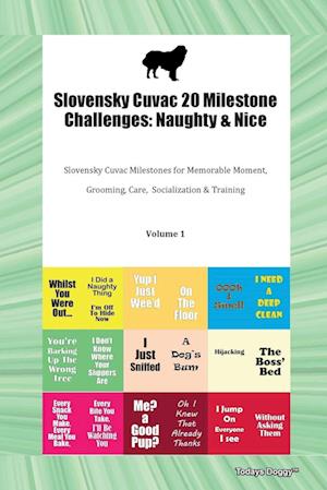 Slovensky Cuvac 20 Milestone Challenges: Naughty & Nice Slovensky Cuvac Milestones for Memorable Moments, Grooming, Care, Socialization, Training Vol