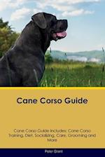 Cane Corso Guide Cane Corso Guide Includes: Cane Corso Training, Diet, Socializing, Care, Grooming, Breeding and More 