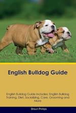 English Bulldog Guide English Bulldog Guide Includes: English Bulldog Training, Diet, Socializing, Care, Grooming, Breeding and More 