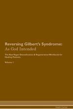 Reversing Gilbert's Syndrome: As God Intended The Raw Vegan Plant-Based Detoxification & Regeneration Workbook for Healing Patients. Volume 1 
