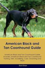American Black and Tan Coonhound Guide American Black and Tan Coonhound Guide Includes: American Black and Tan Coonhound Training, Diet, Socializing, 