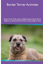 Border Terrier Activities Border Terrier Tricks, Games & Agility. Includes: Border Terrier Beginner to Advanced Tricks, Series of Games, Agility and 