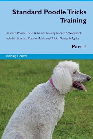 Standard Poodle Tricks Training Standard Poodle Tricks & Games Training Tracker & Workbook. Includes: Standard Poodle Multi-Level Tricks, Games & Ag