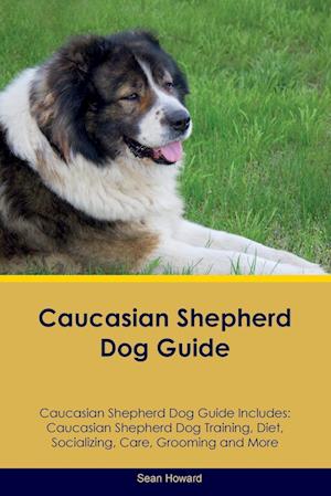 Caucasian Shepherd Dog Guide Caucasian Shepherd Dog Guide Includes: Caucasian Shepherd Dog Training, Diet, Socializing, Care, Grooming, Breeding and
