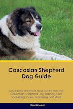 Caucasian Shepherd Dog Guide Caucasian Shepherd Dog Guide Includes: Caucasian Shepherd Dog Training, Diet, Socializing, Care, Grooming, Breeding and 