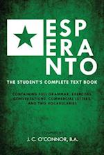 Esperanto (the Universal Language): The Student's Complete Text Book; Containing Full Grammar, Exercises, Conversations, Commercial Letters, and Two V