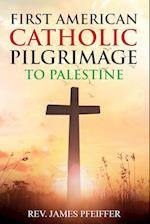 First American Catholic Pilgrimage to Palestine, 1889 