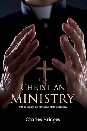 The Christian Ministry: With an Inquiry Into the Causes of Its Inefficiency