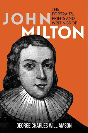 The Portraits, Prints and Writings of John Milton