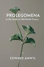 Prolegomena to the Study of Old Welsh Poetry