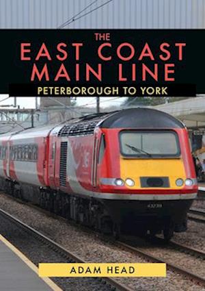 The East Coast Main Line: Peterborough to York