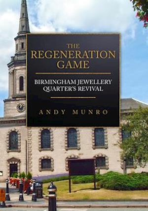 The Regeneration Game: Birmingham Jewellery Quarter's Revival