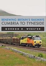 Renewing Britain's Railways: Cumbria to Tyneside