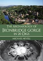 The Archaeology of Ironbridge Gorge in 20 Digs