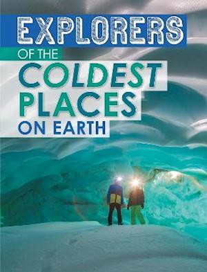 Explorers of the Coldest Places on Earth