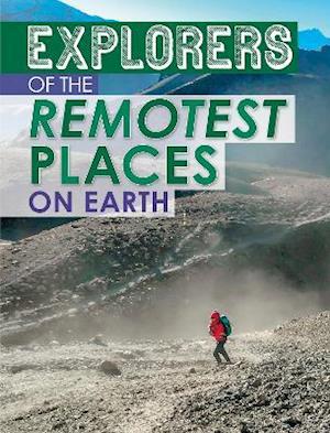 Explorers of the Remotest Places on Earth