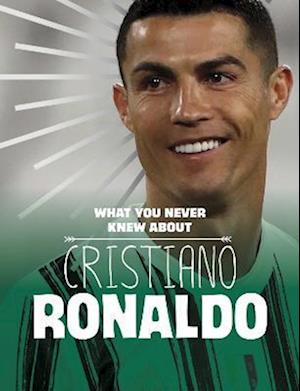 What You Never Knew About Cristiano Ronaldo