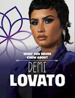 What You Never Knew About Demi Lovato