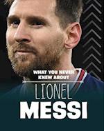 What You Never Knew About Lionel Messi