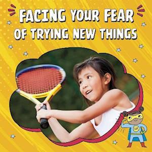 Facing Your Fear of Trying New Things