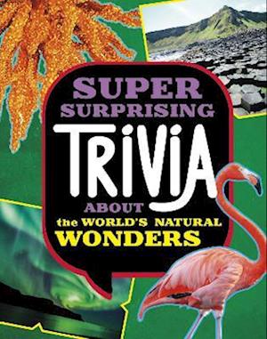 Super Surprising Trivia About the World's Natural Wonders