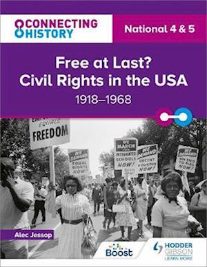 Connecting History: National 4 & 5 Free at last? Civil Rights in the USA, 1918–1968