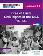 Connecting History: National 4 & 5 Free at last? Civil Rights in the USA, 1918–1968