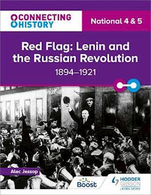Connecting History: National 4 & 5 Red Flag: Lenin and the Russian Revolution, 1894–1921