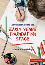 Practical Guide to the Early Years Foundation Stage