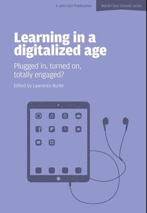 Learning in a Digitalized Age: Plugged in, Turned on, Totally Engaged?