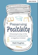 Preserving Positivity: Choosing to stay in the classroom and banishing a negative mindset