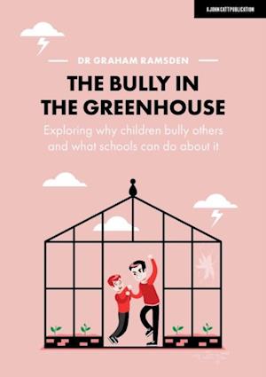 Bully in the Greenhouse: Why children bully others and what schools can do about it