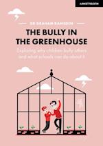 Bully in the Greenhouse: Why children bully others and what schools can do about it