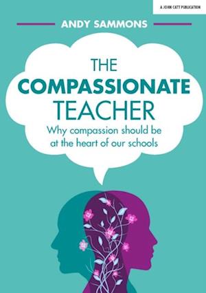 Compassionate Teacher: Why compassion should be at the heart of our schools