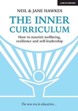 Inner Curriculum: How to develop Wellbeing, Resilience & Self-leadership