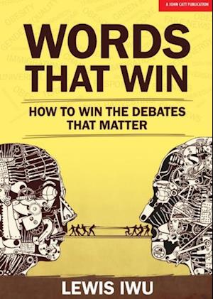 Words That Win: How to win the debates that matter