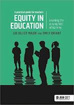 Equity in education: Levelling the playing field of learning - a practical guide for teachers