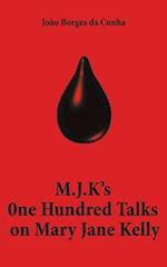 M.J.K's One Hundred Talks on Mary Jane Kelly