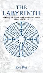 The Labyrinth: Rewiring the Nodes in the Maze of Your Mind (Rewired Edition)